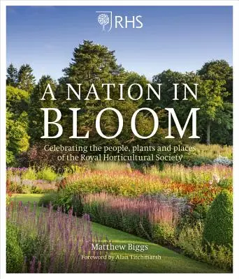 Rhs a Nation in Bloom (Národ v rozkvětu): Královská zahradnická společnost (Royal Horticultural Society): oslava lidí, rostlin a míst - Rhs a Nation in Bloom: Celebrating the People, Plants and Places of the Royal Horticultural Society