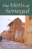 Mtisové ze Senegalu: Městský život a politika ve francouzské západní Africe - The Mtis of Senegal: Urban Life and Politics in French West Africa