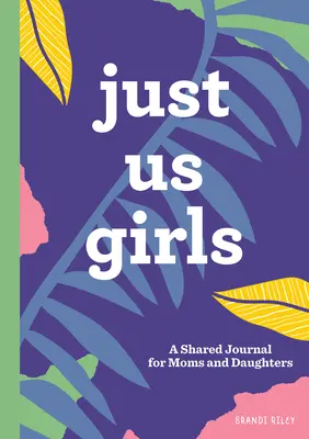 Jen my holky: Společný deník pro mámy a dcery - Just Us Girls: A Shared Journal for Moms and Daughters
