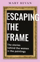 Útěk ze záběru - Ženy ve slavných obrazech vyprávějí své příběhy - Escaping the Frame - Women in Famous Pictures tell their Stories