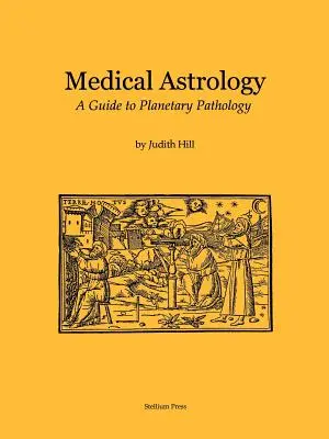 Lékařská astrologie: Průvodce planetární patologií - Medical Astrology: A Guide to Planetary Pathology