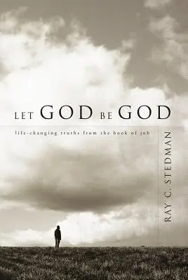 Nechte Boha být Bohem: Pravdy z knihy Jóbovy, které mění život - Let God Be God: Life-Changing Truths from the Book of Job