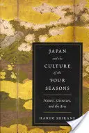 Japonsko a kultura čtyř ročních období: Příroda, literatura a umění - Japan and the Culture of the Four Seasons: Nature, Literature, and the Arts