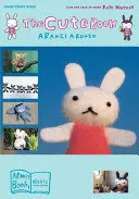Roztomilá kniha: Roztomilý a snadno vyrobitelný plstěný maskot - The Cute Book: Cute and Easy-To-Make Felt Mascot