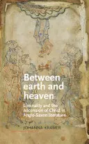 Mezi zemí a nebem: Liminalita a nanebevstoupení Krista v anglosaské literatuře - Between Earth and Heaven: Liminality and the Ascension of Christ in Anglo-Saxon Literature