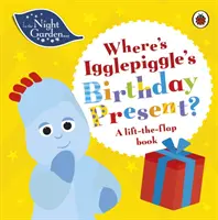 V noční zahradě: Kde má Igglepiggle dárek k narozeninám? - Kniha se zvedacími klapkami - In the Night Garden: Where's Igglepiggle's Birthday Present? - A Lift-the-Flap Book