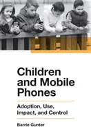 Děti a mobilní telefony: Přijetí, používání, dopad a kontrola - Children and Mobile Phones: Adoption, Use, Impact, and Control