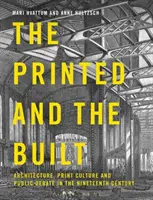 Vytištěné a postavené: Architektura, kultura tisku a veřejná debata v devatenáctém století. - The Printed and the Built: Architecture, Print Culture and Public Debate in the Nineteenth Century