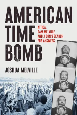 Americká časovaná bomba: Attica, Sam Melville a synkovo hledání odpovědí - American Time Bomb: Attica, Sam Melville, and a Son's Search for Answers
