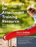 Základy pro trénink attachmentu (Foundations for Attachment Training Resource): Program šesti sezení pro rodiče traumatizovaných dětí - Foundations for Attachment Training Resource: The Six-Session Programme for Parents of Traumatized Children