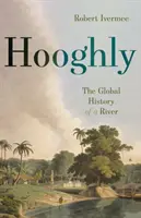 Hooghly: Globální dějiny jedné řeky - Hooghly: The Global History of a River