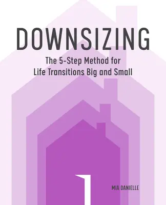 Zmenšování: Pětikroková metoda pro velké i malé životní změny - Downsizing: The 5-Step Method for Life Transitions Big and Small