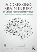 Řešení poranění mozku v prostředí s nedostatečnými zdroji: Praktický průvodce přístupy zaměřenými na komunitu - Addressing Brain Injury in Under-Resourced Settings: A Practical Guide to Community-Centred Approaches
