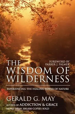 Moudrost divočiny: Moudrost divočiny: Zažít léčivou sílu přírody - The Wisdom of Wilderness: Experiencing the Healing Power of Nature