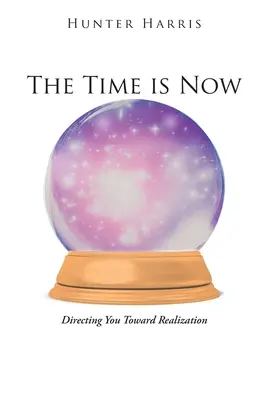 Čas nadešel: Čas: Směřování k realizaci - The Time is Now: Directing You Toward Realization