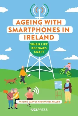 Stárnutí s chytrými telefony v Irsku: Když se život stává řemeslem - Ageing with Smartphones in Ireland: When Life Becomes Craft
