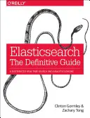Elasticsearch: M.: Definitivní průvodce: A Distributed Real-Time Search and Analytics Engine (Distribuovaný vyhledávací a analytický engine v reálném čase) - Elasticsearch: The Definitive Guide: A Distributed Real-Time Search and Analytics Engine