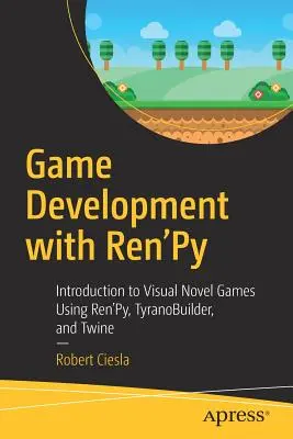 Vývoj her s Ren'py: Vizuální románové hry: Úvod do vizuálních románů s využitím Ren'py, Tyranobuilderu a Twine - Game Development with Ren'py: Introduction to Visual Novel Games Using Ren'py, Tyranobuilder, and Twine