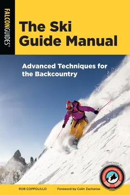 Příručka lyžařského průvodce: Pokročilé techniky pro Backcountry - The Ski Guide Manual: Advanced Techniques for the Backcountry