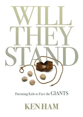 Zda obstojí: Jak se postavit k obřím problémům: Rodičovství s dětmi - Will They Stand: Parenting Kids to Face the Giants