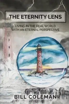 Objektiv věčnosti: Jak žít v reálném světě s perspektivou věčnosti? - The Eternity Lens: Living in the Real World with an Eternal Perspective