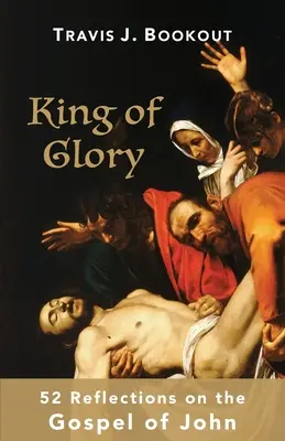 Král slávy: 52 úvah o Janově evangeliu - King of Glory: 52 Reflections on the Gospel of John