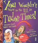 Nechtěli byste být nemocní v tudorovské době! - You Wouldn't Want To Be Ill In Tudor Times!