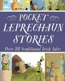 Kapesní příběhy skřítků: Více než 20 tradičních irských pohádek - Pocket Leprechaun Stories: Over 20 Traditional Irish Tales