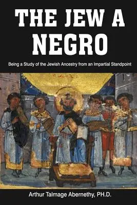 Žid a černoch: Vydání knihy: Studie o židovském původu z nestranného pohledu - The Jew a Negro: Being a Study of the Jewish Ancestry from an Impartial Standpoint