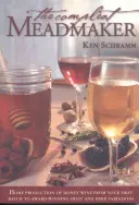 The Compleat Meadmaker: Domácí výroba medového vína od první várky až po oceňované ovocné a bylinné variace. - The Compleat Meadmaker: Home Production of Honey Wine from Your First Batch to Award-Winning Fruit and Herb Variations