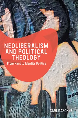 Neoliberalismus a politická teologie: Od Kanta k politice identity - Neoliberalism and Political Theology: From Kant to Identity Politics