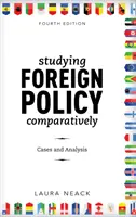Studium zahraniční politiky komparativně: Cases and Analysis, Fourth Edition - Studying Foreign Policy Comparatively: Cases and Analysis, Fourth Edition