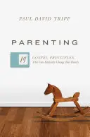 Parenting: Parenting (Rodičovství): Kniha je určena pro všechny, kteří se chtějí stát rodiči: 14 evangelijních zásad, které mohou radikálně změnit vaši rodinu. - Parenting: 14 Gospel Principles That Can Radically Change Your Family
