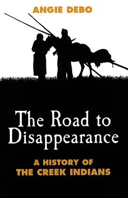 Cesta ke zmizení: Dějiny indiánů kmene Creek - Road to Disappearance: A History of the Creek Indians