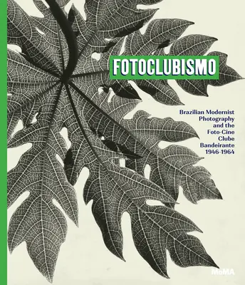 Fotoclubismo: Brazilská modernistická fotografie a Foto-Cine Clube Bandeirante, 1946-1964 - Fotoclubismo: Brazilian Modernist Photography and the Foto-Cine Clube Bandeirante, 1946-1964