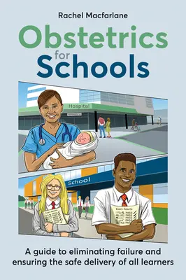 Porodnictví pro školy: Eliminace selhání a zajištění bezpečného porodu pro všechny žáky - Obstetrics for Schools: Eliminating Failure and Ensuring the Safe Delivery of All Learners