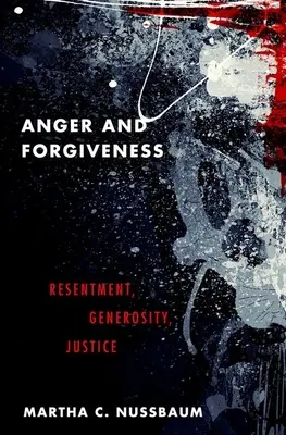 Hněv a odpuštění: Rozhořčení, velkorysost, spravedlnost - Anger and Forgiveness: Resentment, Generosity, Justice