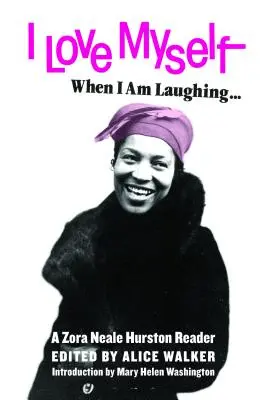 Miluji se, když se směji... a pak zase, když se tvářím zle a působivě: Zora Neale Hurston Reader - I Love Myself When I Am Laughing... and Then Again When I Am Looking Mean and Impressive: A Zora Neale Hurston Reader