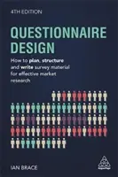 Návrh dotazníku: Jak plánovat, strukturovat a psát dotazníky pro efektivní průzkum trhu? - Questionnaire Design: How to Plan, Structure and Write Survey Material for Effective Market Research