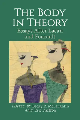 Tělo v teorii: Tělo: eseje podle Lacana a Foucaulta - The Body in Theory: Essays After Lacan and Foucault
