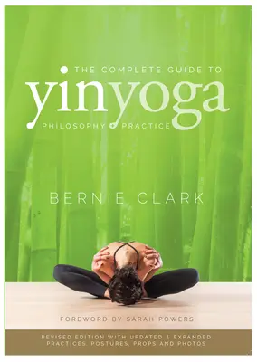 Kompletní průvodce jin jógou: Filozofie a praxe jin jógy - The Complete Guide to Yin Yoga: The Philosophy and Practice of Yin Yoga