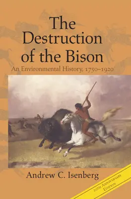Zničení bizonů: Dějiny životního prostředí v letech 1750-1920 - The Destruction of the Bison: An Environmental History, 1750-1920
