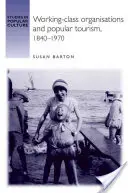 Dělnické organizace a populární turistika, 1840-1970 - Working-Class Organisations and Popular Tourism, 1840-1970