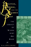 Politika, gender a islámská minulost: A'isha Bint ABI Bakr: dědictví, které po sobě zanechala - Politics, Gender, and the Islamic Past: The Legacy of 'A'isha Bint ABI Bakr