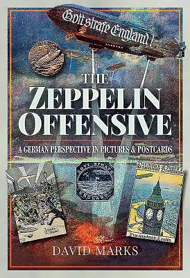 Zeppelinova ofenzíva: Německá perspektiva v obrazech a pohlednicích - The Zeppelin Offensive: A German Perspective in Pictures & Postcards