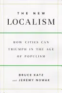 Nový lokalismus - jak mohou města prosperovat ve věku populismu - New Localism - How Cities Can Thrive in the Age of Populism