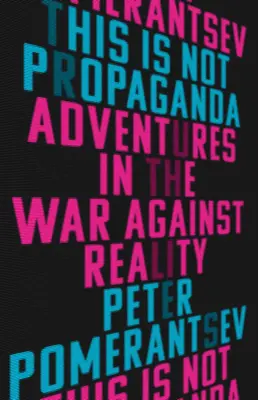 Tohle není propaganda: Dobrodružství ve válce proti realitě - This Is Not Propaganda: Adventures in the War Against Reality