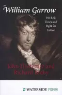 Sir William Garrow: Jeho život, doba a boj za spravedlnost - Sir William Garrow: His Life, Times and Fight for Justice