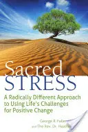 Posvátný stres: Radikálně odlišný přístup k využití životních výzev k pozitivní změně - Sacred Stress: A Radically Different Approach to Using Life's Challenges for Positive Change
