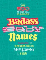 Drsná dětská jména: Jména inspirovaná těmi nejúžasnějšími, nejneohroženějšími a nejvíc cool muži a ženami v historii. - Badass Baby Names: Inspired by the Most Awesome, Fearless and Cool Men and Women in History